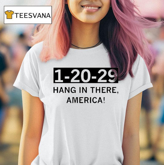 1 20 29 Hang In There America Shirt