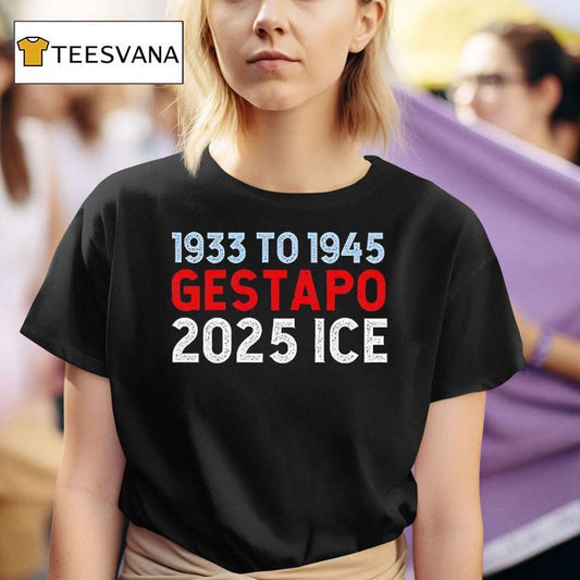 1933 To 1945 Gestapo 2025 Ice Shirt