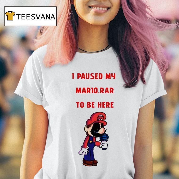I Paused My Mario Rar To Be Here Shirt