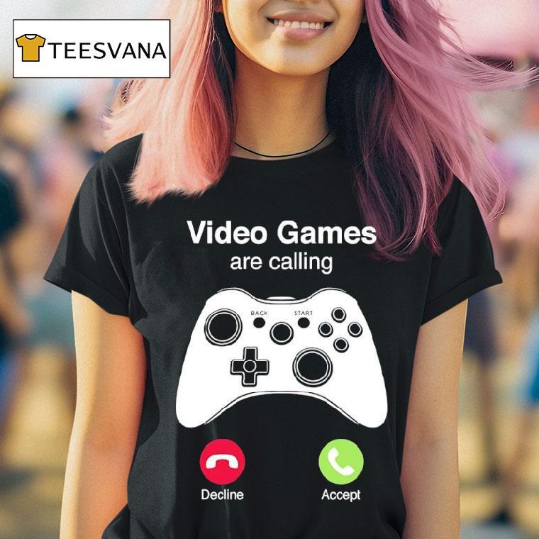 Video Games Are Calling Shirt