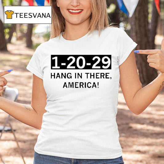 1 20 29 Hang In There America Shirt