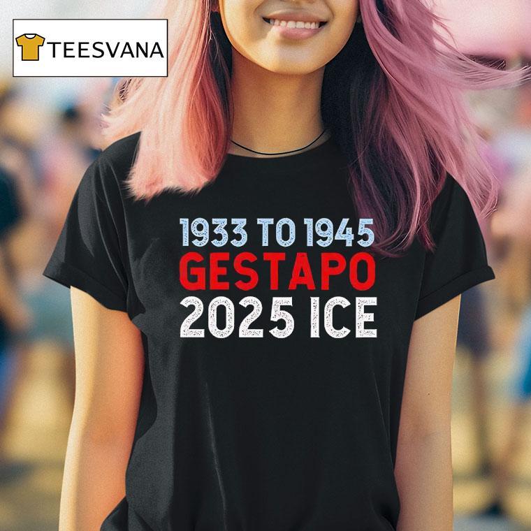 1933 To 1945 Gestapo 2025 Ice Shirt