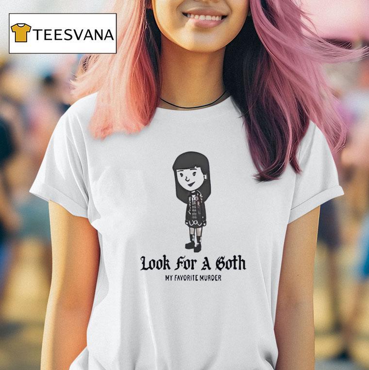 Look For A Goth My Favorite Murder Shirt