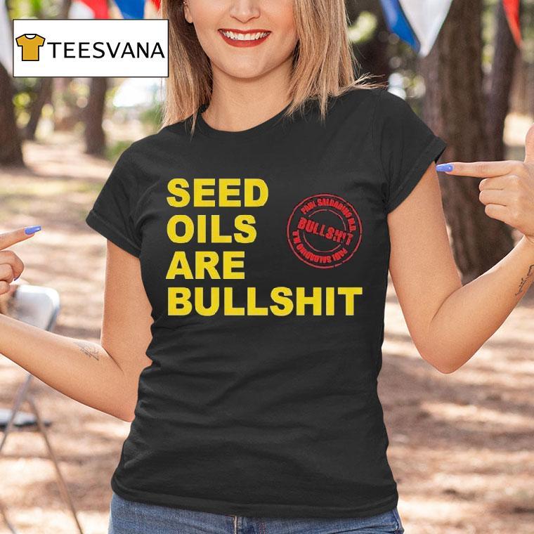 Paul Saladino Md Seed Oils Are Bullshit Shirt