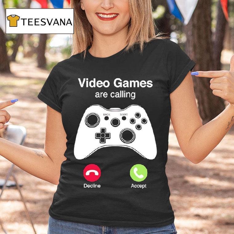 Video Games Are Calling Shirt