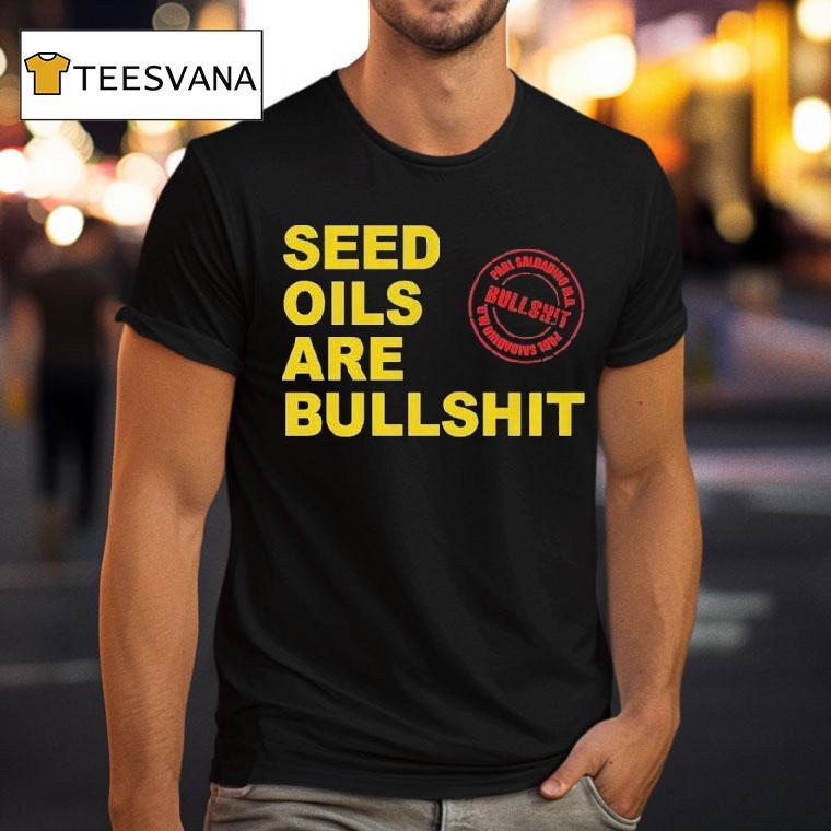Paul Saladino Md Seed Oils Are Bullshit Shirt