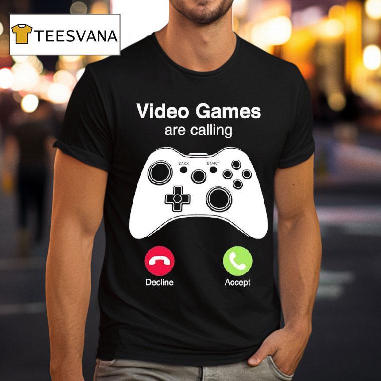 Video Games Are Calling Shirt