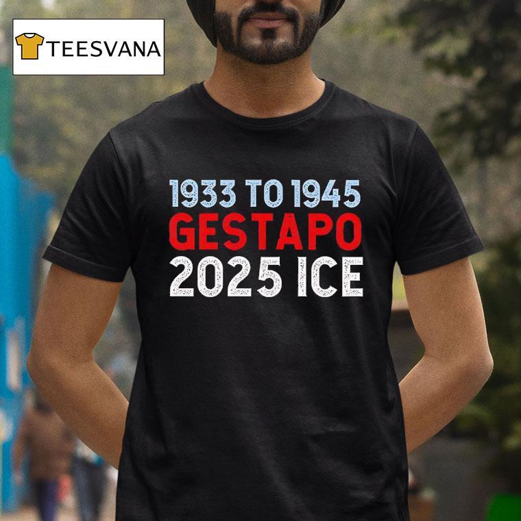 1933 To 1945 Gestapo 2025 Ice Shirt