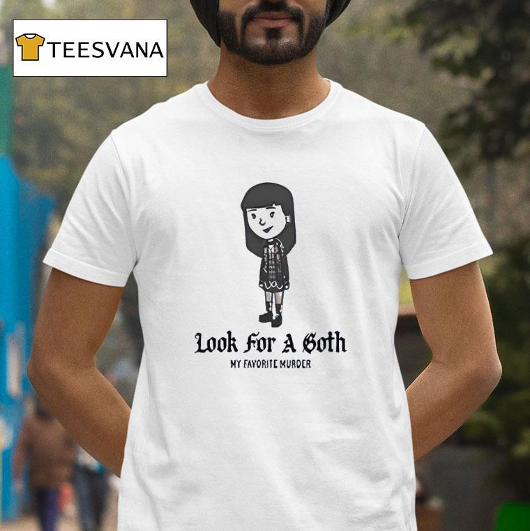 Look For A Goth My Favorite Murder Shirt