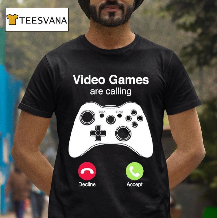 Video Games Are Calling Shirt